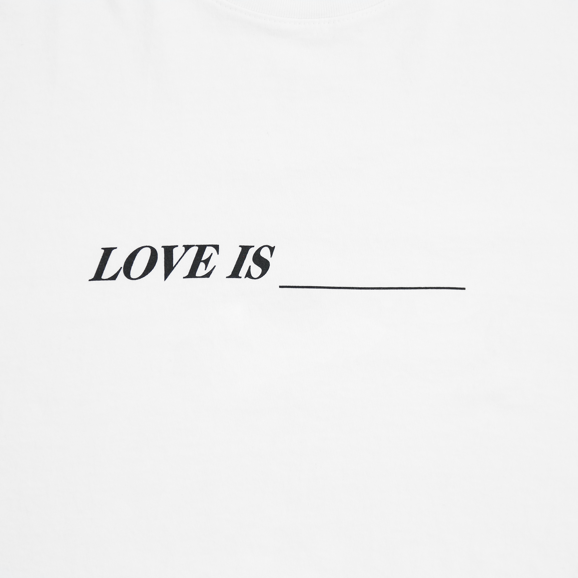 Love Is ____ T-Shirt Text